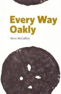 Every Way Oakly: Homolinguistic Translations of Gertrude Stein's Tender Buttons di Steve McCaffery edito da BOOKHUG PR