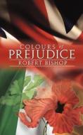 Colours of Prejudice di Robert Bishop edito da SPIDERWIZE