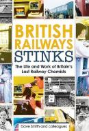 British Railway Stinks: The Last Railway Chemists di David Smith edito da GRESLEY