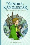 Kendra Kandlestar And The Door To Unger di Lee Edward Fodi edito da Simply Read Books