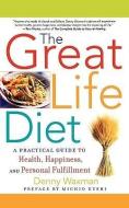 The Great Life Diet: A Practical Guide to Heath, Happiness, and Personal Fulfillment di Denny Waxman edito da PEGASUS BOOKS