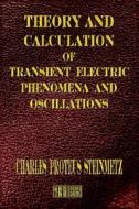 Transient Electric Phenomena and Oscillations - Third Edition di Charles Proteus Steinmetz edito da Merchant Books