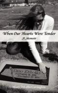 When Our Hearts Were Tender di Misty Dilello Covington edito da WiDo Publishing
