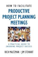 How to Facilitate Productive Project Planning Meetings di Rich Maltzman, Jim Stewart edito da Maven House Press