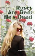 Roses Are Red; He's Dead di Janet McNulty edito da Mmp Publishing
