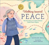 Walking Toward Peace di Kathleen Krull edito da FLYAWAY BOOKS