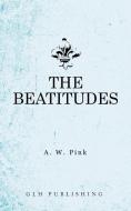 The Beatitudes di Arthur W Pink edito da Glh Publishing