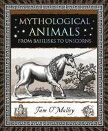 Mythological Animals: From Basilisks to Unicorns di Tam O'Malley edito da WOODEN BOOKS