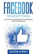 Facebook Marketing di Jacob Kirby edito da Rivercat Books LLC