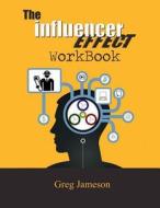The Influencer Effect Workbook di Greg Jameson edito da Createspace Independent Publishing Platform