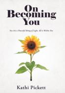 On Becoming You di Kathi Pickett edito da Balboa Press