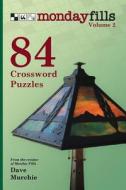 Monday Fills, Volume 2: 84 Crossword Puzzles di Dave Murchie edito da Createspace Independent Publishing Platform