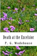 Death at the Excelsior di P. G. Wodehouse edito da Createspace Independent Publishing Platform