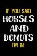 If You Said Horses and Donuts I'm in: Journals to Write in for Kids - 6x9 di Dartan Creations edito da Createspace Independent Publishing Platform