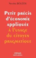 Petit précis d'économie appliquée à l'usage du citoyen pragmatique di Nicolas Bouzou edito da ADIZES INST