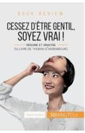 Book review : Cessez d'être gentil, soyez vrai ! de Thomas d'Ansembourg di Stéphanie Banderier, 50minutes edito da 50Minutes.fr