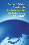 Geschichte im Zeitalter der Globalisierung di Gerhard Schulz edito da De Gruyter