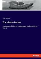 The Vishnu Purana di H. H. Wilson edito da hansebooks