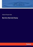 Barriers Burned Away di Edward Payson Roe edito da hansebooks
