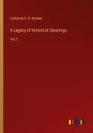 A Legacy of Historical Gleanings di Catharina V. R. Bonney edito da Outlook Verlag