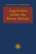 Aggression under the Rome Statute di Andreas Zimmermann, Elisa Freiburg-Braun edito da Beck C. H.