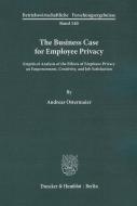 The Business Case for Employee Privacy. di Andreas Ostermaier edito da Duncker & Humblot GmbH