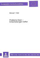 Probleme lösen - Entscheidungen treffen di Michael F. Wolf edito da Lang, Peter GmbH