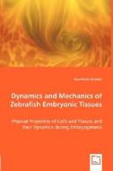Dynamics and Mechanics of Zebrafish Embryonic Tissues di Eva-Maria Schoetz edito da VDM Verlag Dr. Müller e.K.