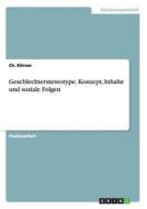 Geschlechterstereotype. Konzept, Inhalte und soziale Folgen di Ch. Körner edito da GRIN Publishing