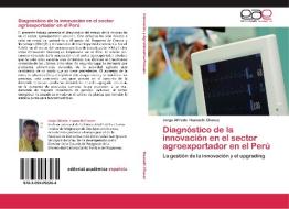 Diagnóstico de la innovación en el sector agroexportador en el Perú di Jorge Alfredo Huarachi Chavez edito da EAE
