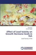 Effect of Lead toxicity on Growth Hormone levels in fish di Sidra Riaz, Sumera Sajjad edito da LAP Lambert Academic Publishing