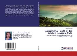 Occupational Health of Tea Workers in Assam, India di Parijat Borgohain edito da LAP Lambert Academic Publishing