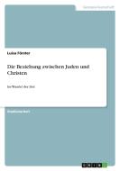 Die Beziehung zwischen Juden und Christen di Luisa Förster edito da GRIN Verlag