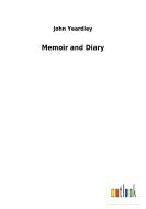 Memoir and Diary di John Yeardley edito da Outlook Verlag