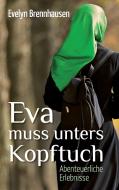 Eva muss unters Kopftuch di Evelyn Brennhausen edito da Books on Demand