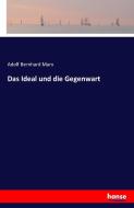 Das Ideal und die Gegenwart di Adolf Bernhard Marx edito da hansebooks