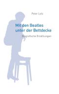 Mit den Beatles unter der Bettdecke di Peter Lutz edito da Books on Demand