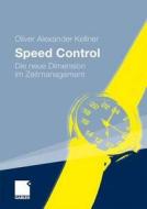Speed Control: Die Neue Dimension Im Zeitmanagement di Oliver Alexander Kellner edito da Gabler Verlag