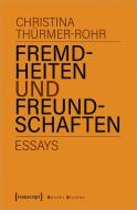 Fremdheiten und Freundschaften di Christina Thürmer-Rohr edito da Transcript Verlag
