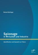 Spionage in Wirtschaft und Industrie: Identifikation und Auswahl von Tätern di Roland Detlinger edito da Diplomica Verlag