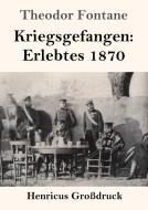 Kriegsgefangen: Erlebtes 1870 (Großdruck) di Theodor Fontane edito da Henricus