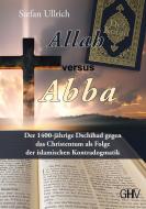 Allah versus Abba di Stefan Ullrich edito da Hess, Gerhard Verlag