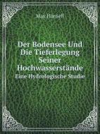 Der Bodensee Und Die Tieferlegung Seiner Hochwasserstande Eine Hydrologische Studie di Max Honsell edito da Book On Demand Ltd.