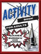 Activity Book For Adults, Games, Sudoku and More!: Designed to Keep your Brain Young. Games for Everyday! di Casey Lee edito da RANDOM HOUSE ESPANOL