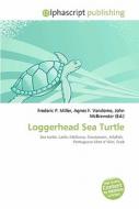 Loggerhead Sea Turtle di Frederic P Miller, Agnes F Vandome, John McBrewster edito da Alphascript Publishing