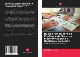 Rumo a um Quadro de Confiança de Serviços Electrónicos para a Qualidade do Design di Timothy French edito da Edições Nosso Conhecimento