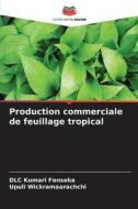 Production commerciale de feuillage tropical di DLC Kumari Fonseka, Upuli Wickramaarachchi edito da Editions Notre Savoir
