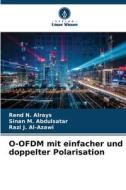 O-OFDM mit einfacher und doppelter Polarisation di Rend N. Alrays, Sinan M. Abdulsatar, Razi J. Al-Azawi edito da Verlag Unser Wissen