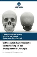 Orthosculpt: Künstlerische Verfeinerung in der orthognathen Chirurgie di Chandrashekhar Varre, Sravani Garepally, Shubhaker Rao Juvvadi edito da Verlag Unser Wissen