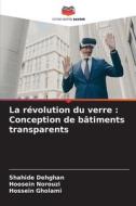 La révolution du verre : Conception de bâtiments transparents di Shahide Dehghan, Hoosein Norouzi, Hossein Gholami edito da Editions Notre Savoir